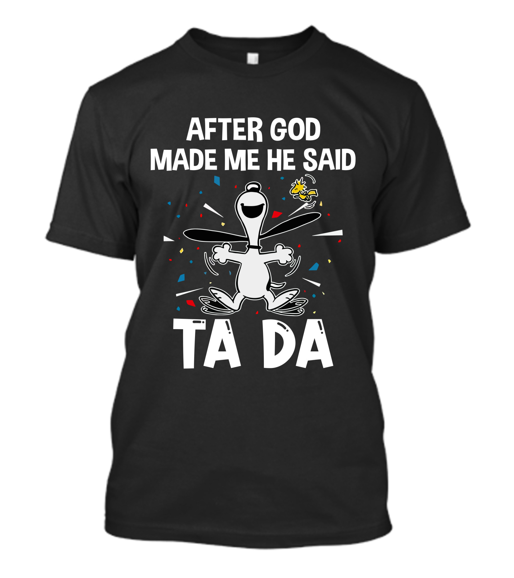 After God Made Me He Said Ta Da Snoopy Woodstock T-Shirt