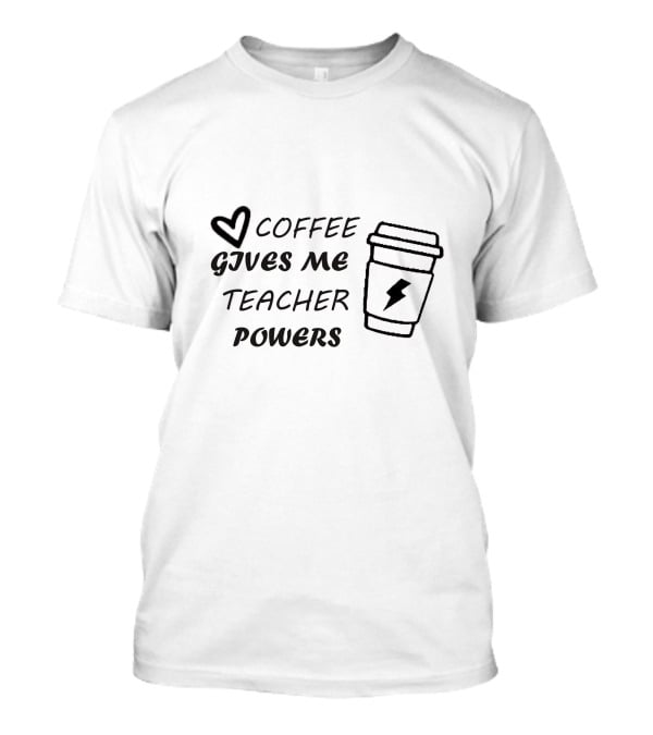 Coffee Gives Me Teacher Powers T-Shirt