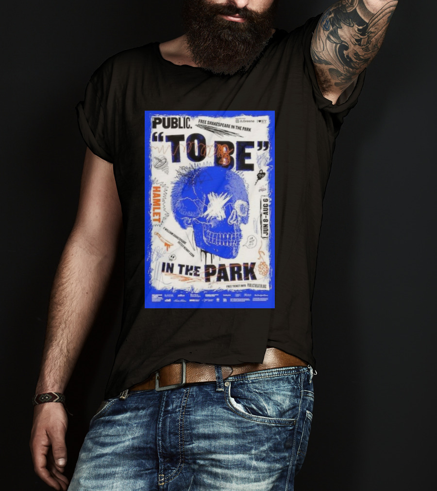 Public To Be IN The Park Hamlet Free Shakespeare Jun 8-Aug 6 T-Shirt