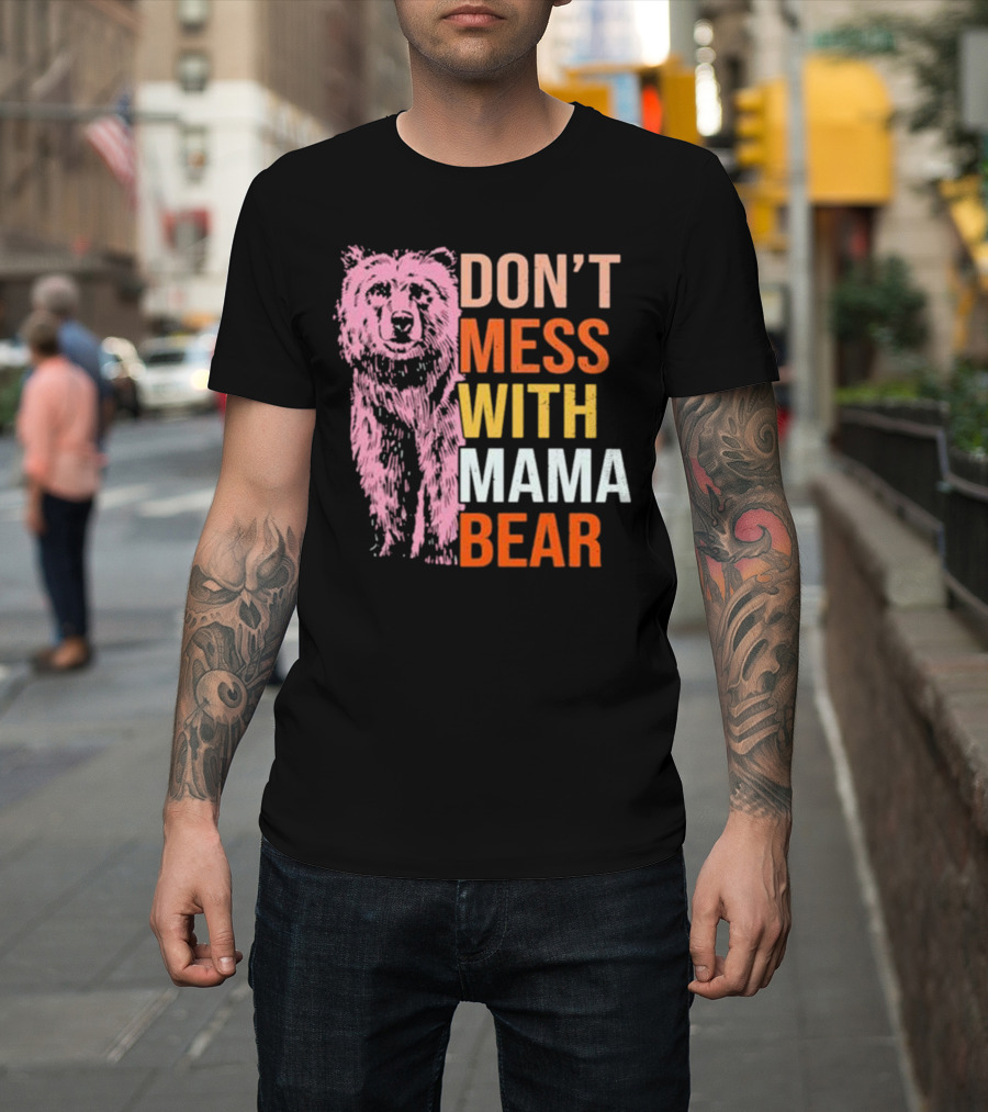 Don't Mess With Mama Bear T-Shirt