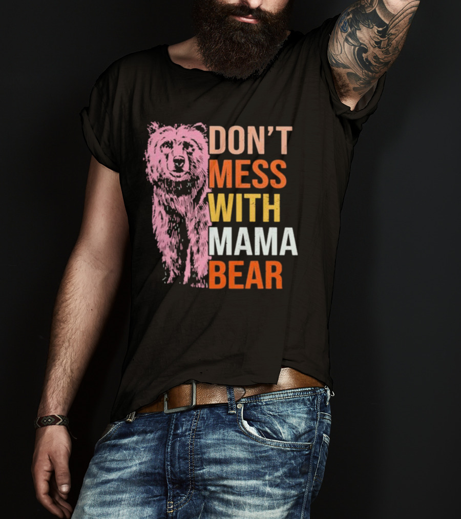 Don't Mess With Mama Bear T-Shirt