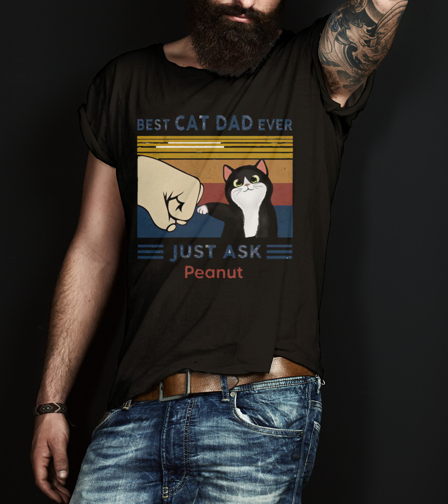 Best Cat Dad Ever Just Ask Peanut T-Shirt