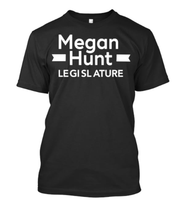 Megan Hunt Legislature T-Shirt