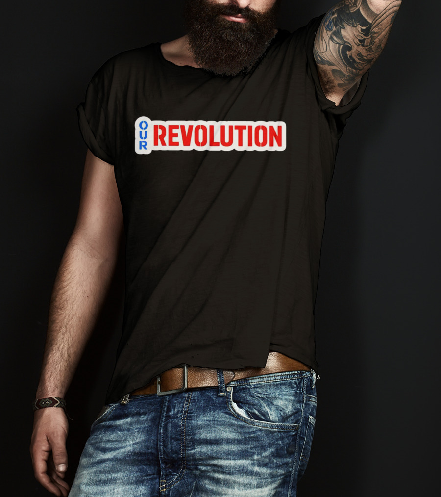 Our Revolution Not Me Us Bernie Sanders T-Shirt