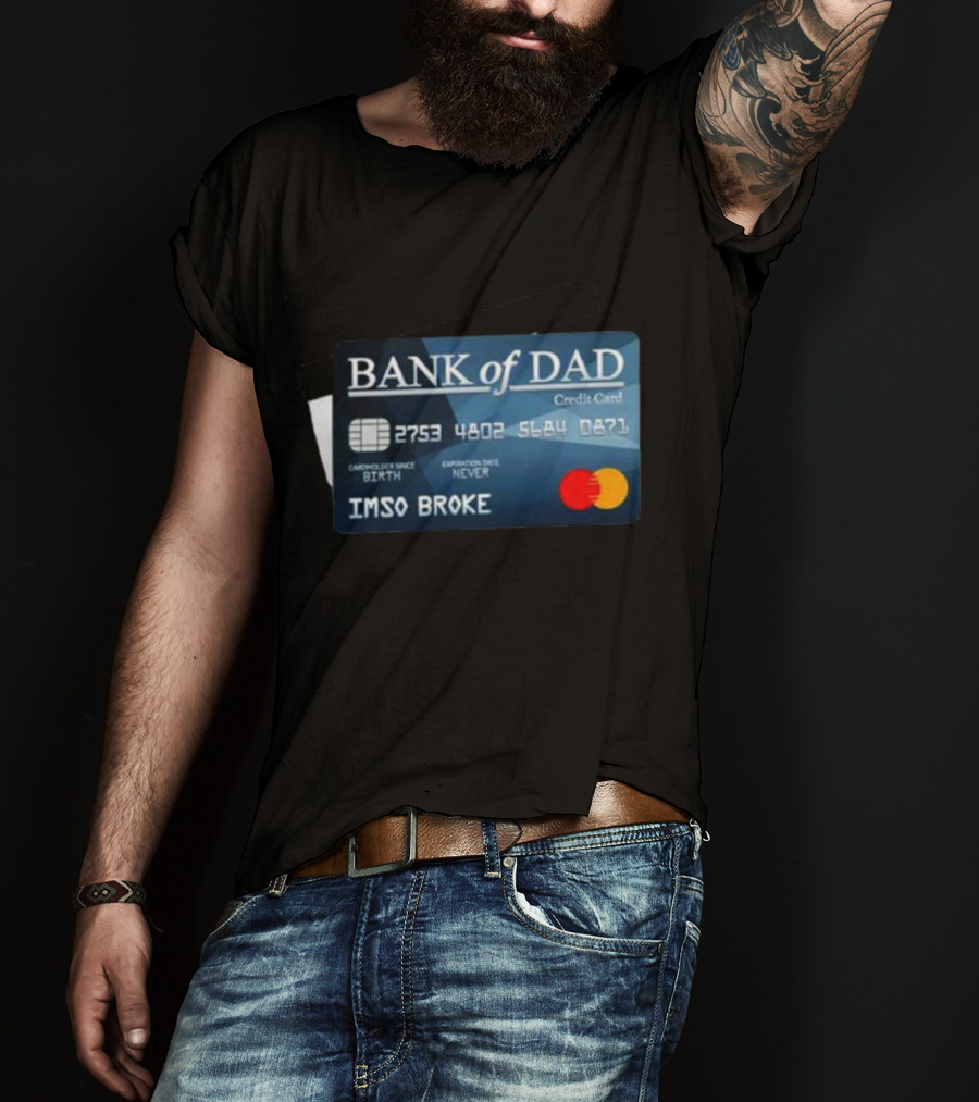 BANK Of DAD Credit Card IMSO BROKE T-Shirt
