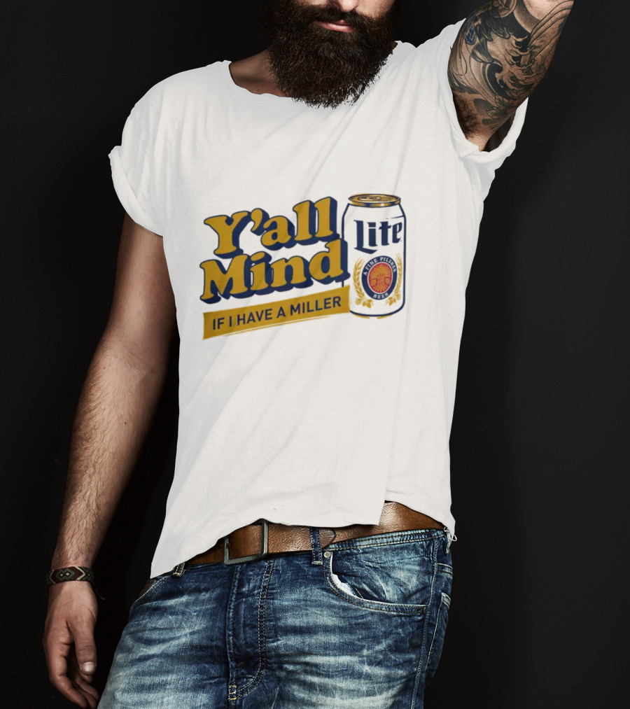 Caucasian James Merch Y'all Mind If I Have A Miller Lite T-Shirt