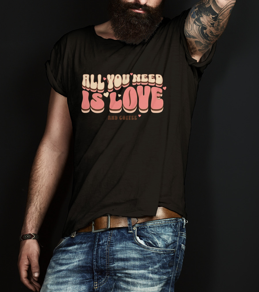 All You Need Is Love And Coffee Cute Typography T-Shirt