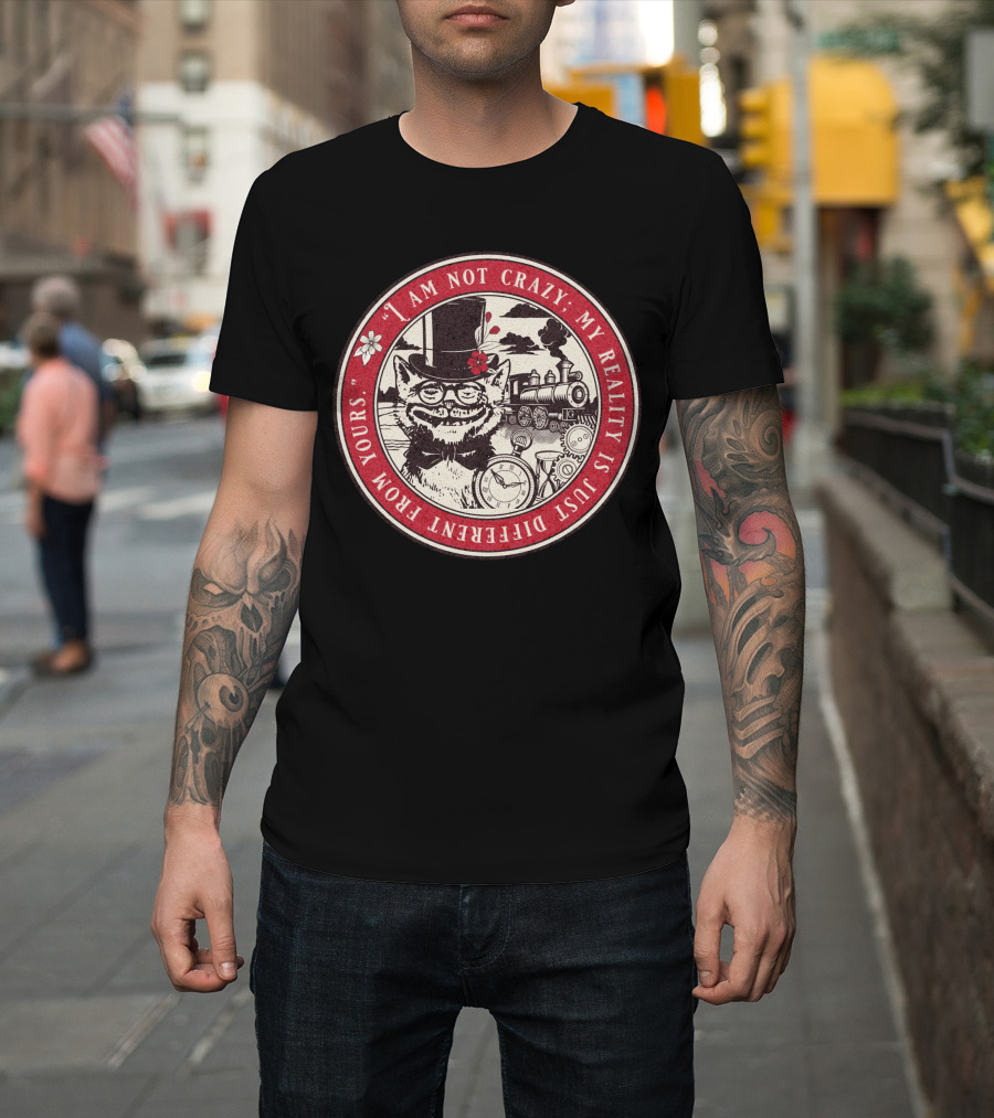 I Am Not Crazy My Reality Is Just Different From Yours Cheshire Cat Steampunk Train Pocket Watch T-Shirt