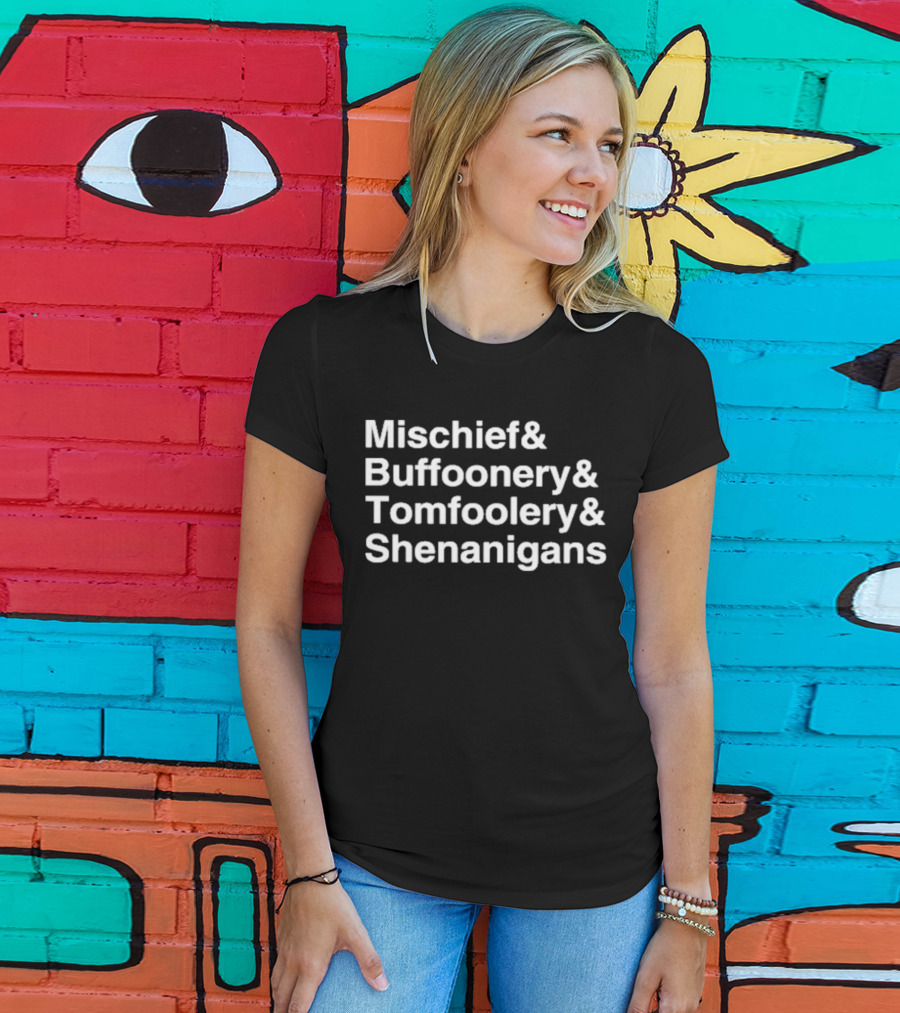 Mischief Buffoonery Tomfoolery Shenanigans T-Shirt
