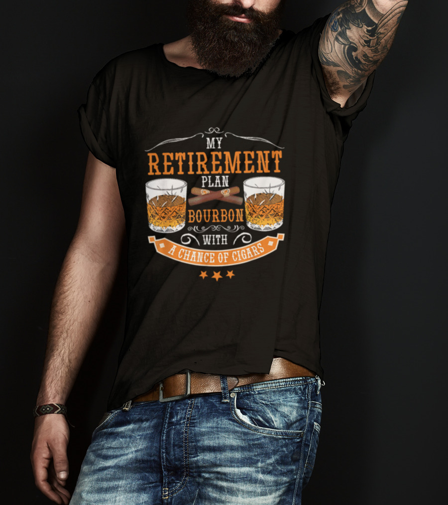 My Retirement Plan Bourbon With A Chance Of Cigars T-Shirt