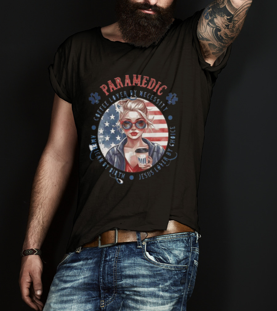 Paramedic Coffee Lover By Necessity American By Birth Jesus Lover By Choice USA Flag Background T-Shirt