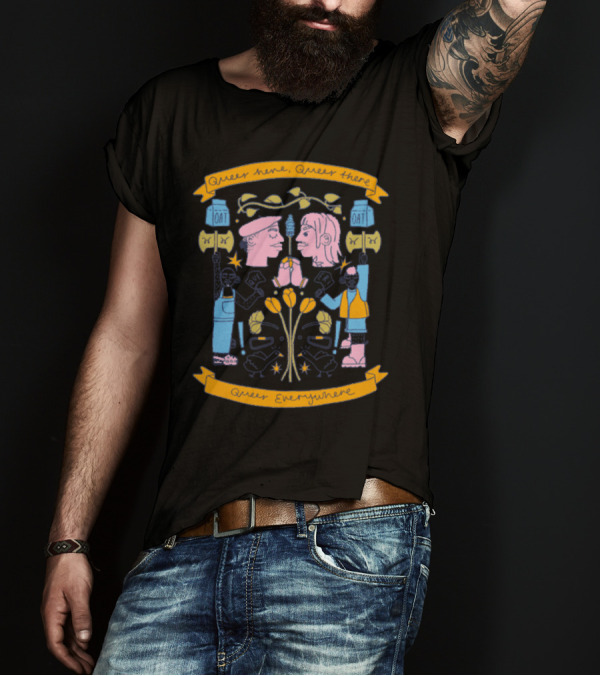 Queer Here Queer There Queer Everywhere T-Shirt