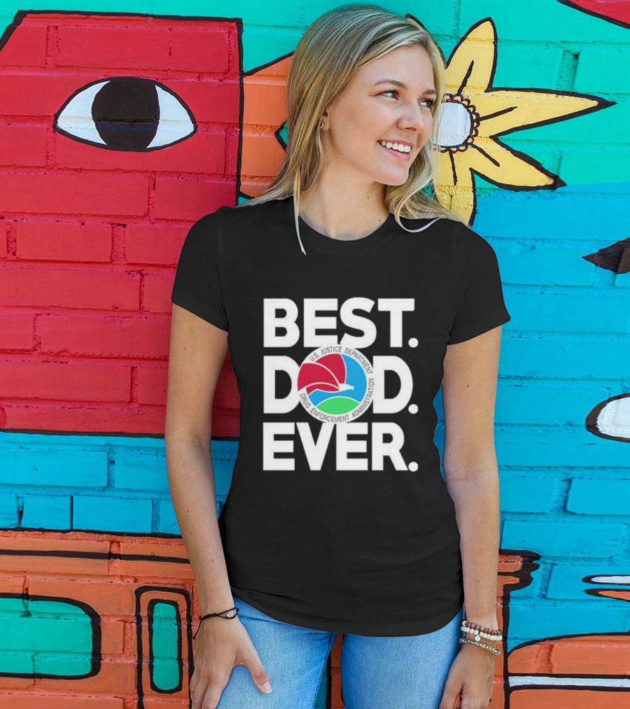 U.S. Justice Department Drug Enforcement Administration Best Dad Ever T-Shirt