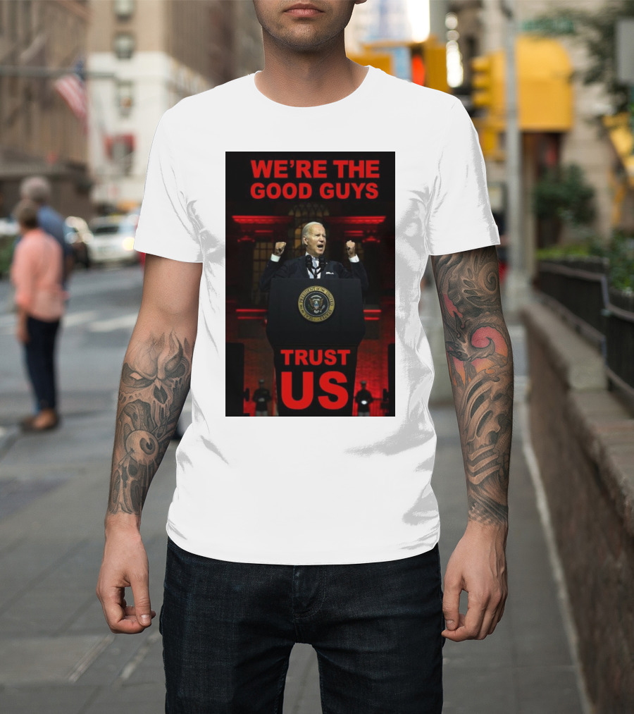 We’re The Good Guys Trust Us Joe Biden Presidential Seal Photo T-Shirt