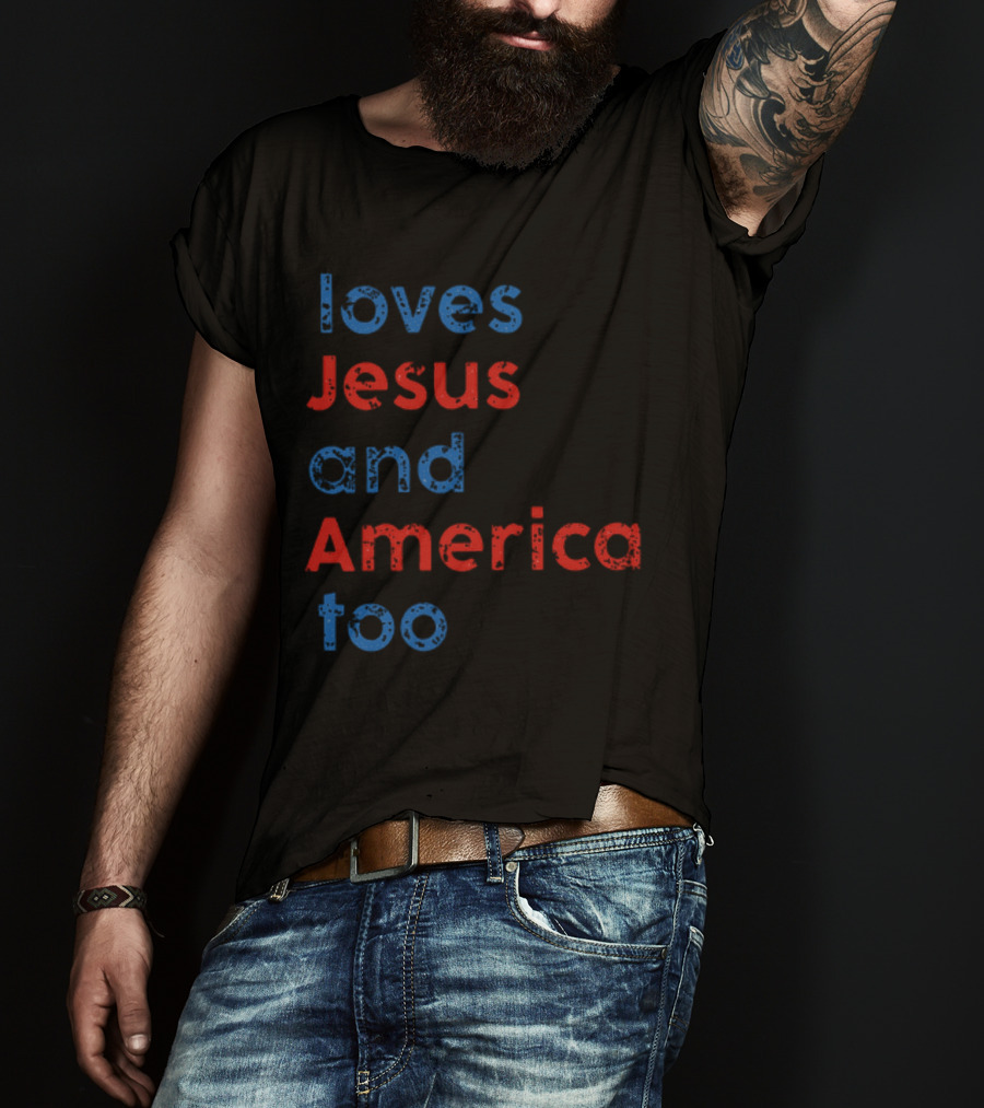 Loves Jesus And America Too Red White Blue Text T-Shirt