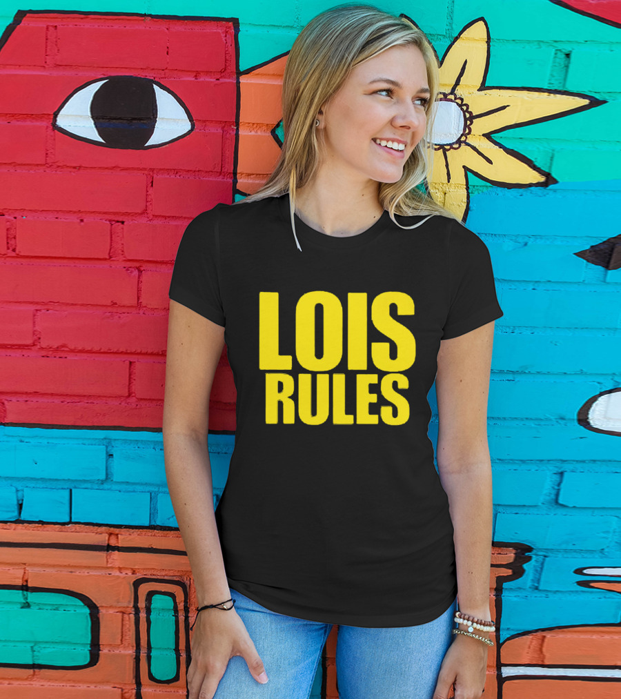 LOIS RULES T-Shirt
