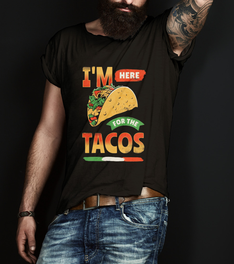 I'M Here For The Tacos T-Shirt