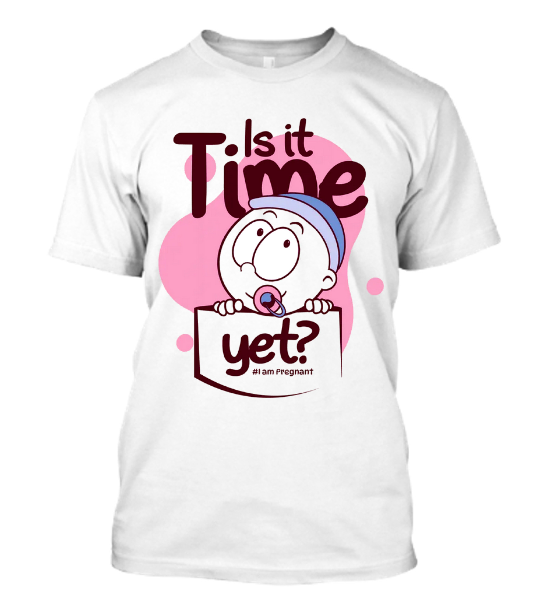 Is It Time Yet I Am Pregnant Baby Pacifier Cartoon T-Shirt