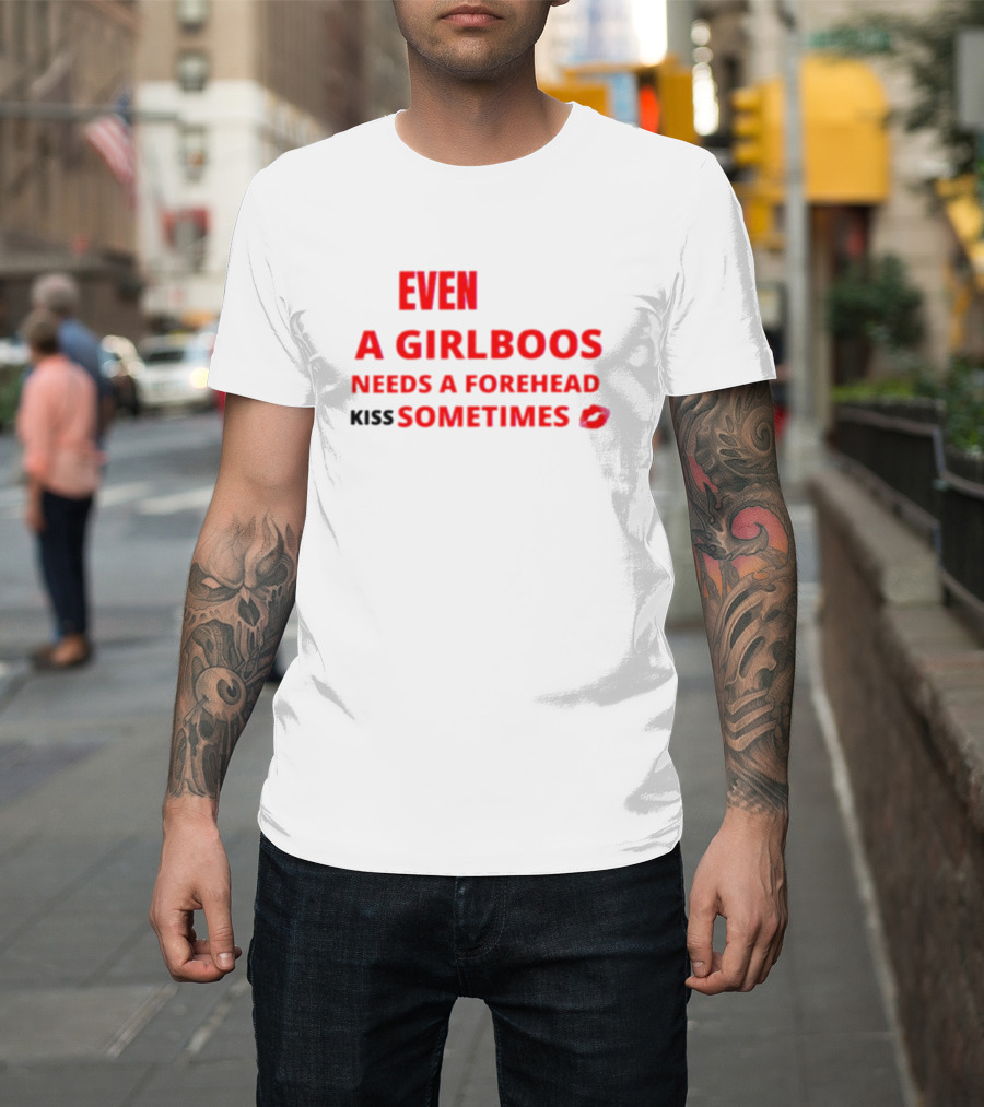 Even a Girlboos Needs a Forehead Kiss Sometimes Lips T-Shirt