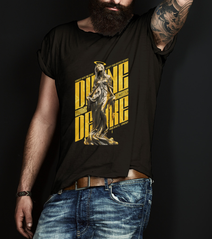 Connect With The Divine Satisfy Your Deepest Desires Made IN Kittlshirendy Divine Desire T-Shirt