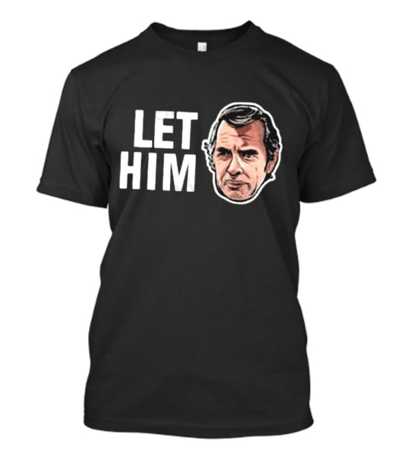 LET HIM COOK T-Shirt