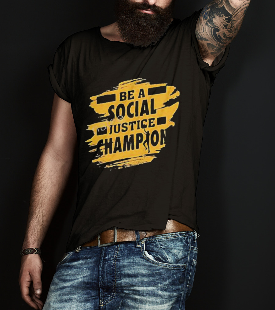 Be A Social Justice Champion Brush Stroke Style With Human T-Shirt