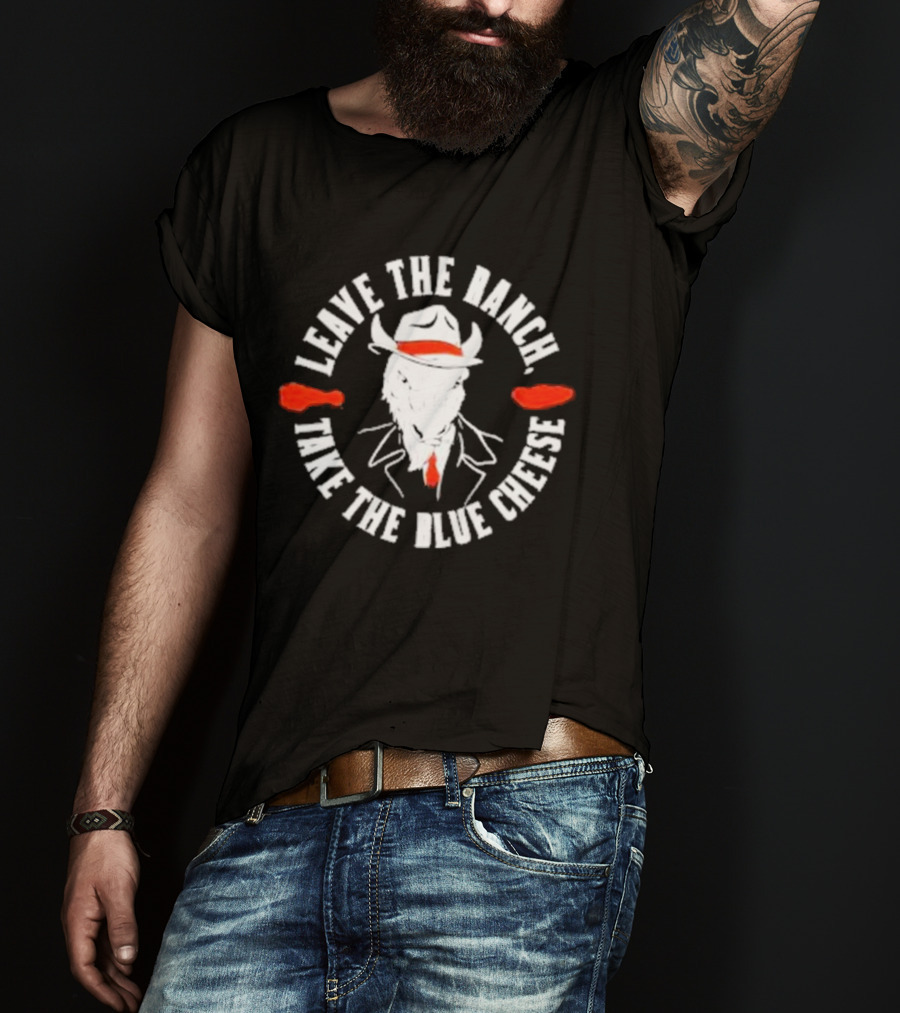 Leave The Ranch Take The Blue Cheese Buffalo Bills Rancher Cowboy Wing T-Shirt