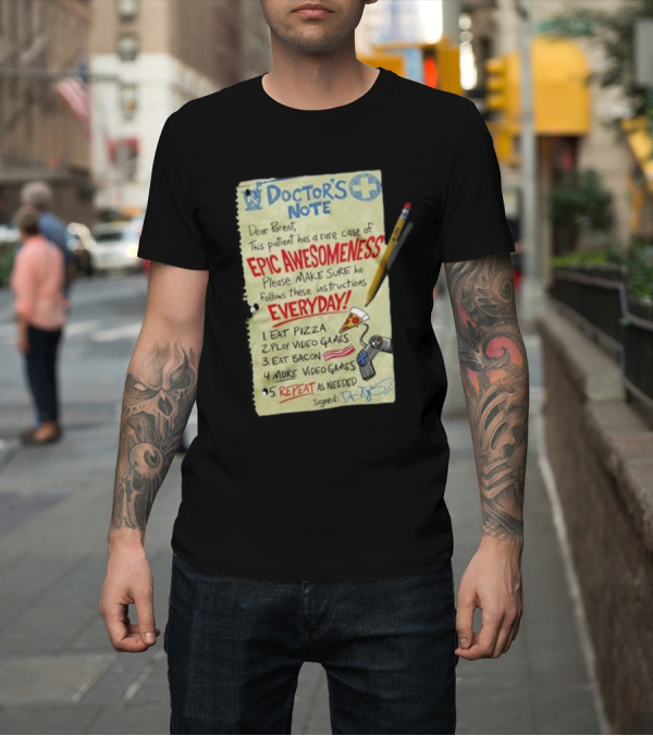 Shirt: Doctor’s Note Patient Epic Awesomeness Instructions Eat Pizza Play Video Games Repeat T-Shirt Doctor’s Note Patient Epic Awesomeness Instructions Eat Pizza Play Video Games Repeat T-Shirt