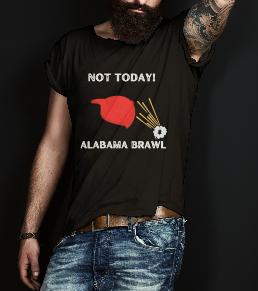 Not Today Alabama Brawl Red Hat And Splash Graphics T-Shirt