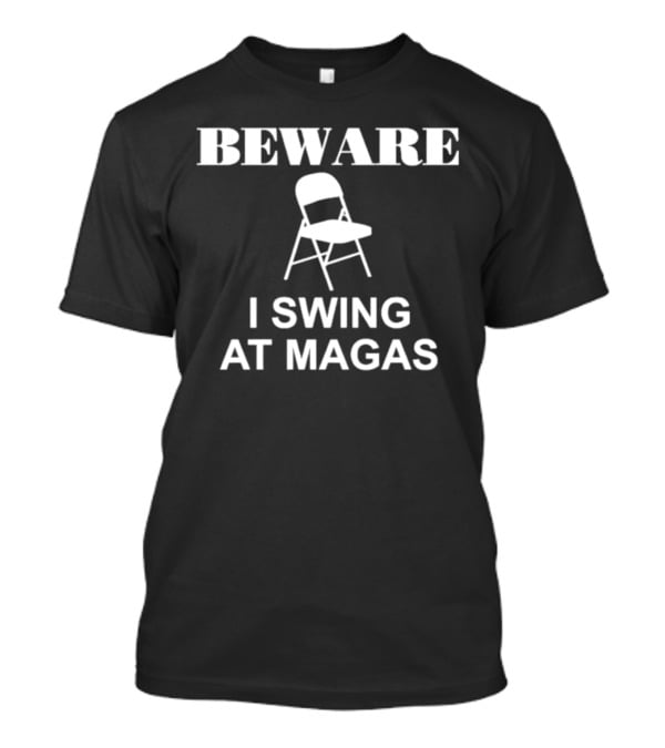Beware I Swing At MAGAs Folding Chair T-Shirt