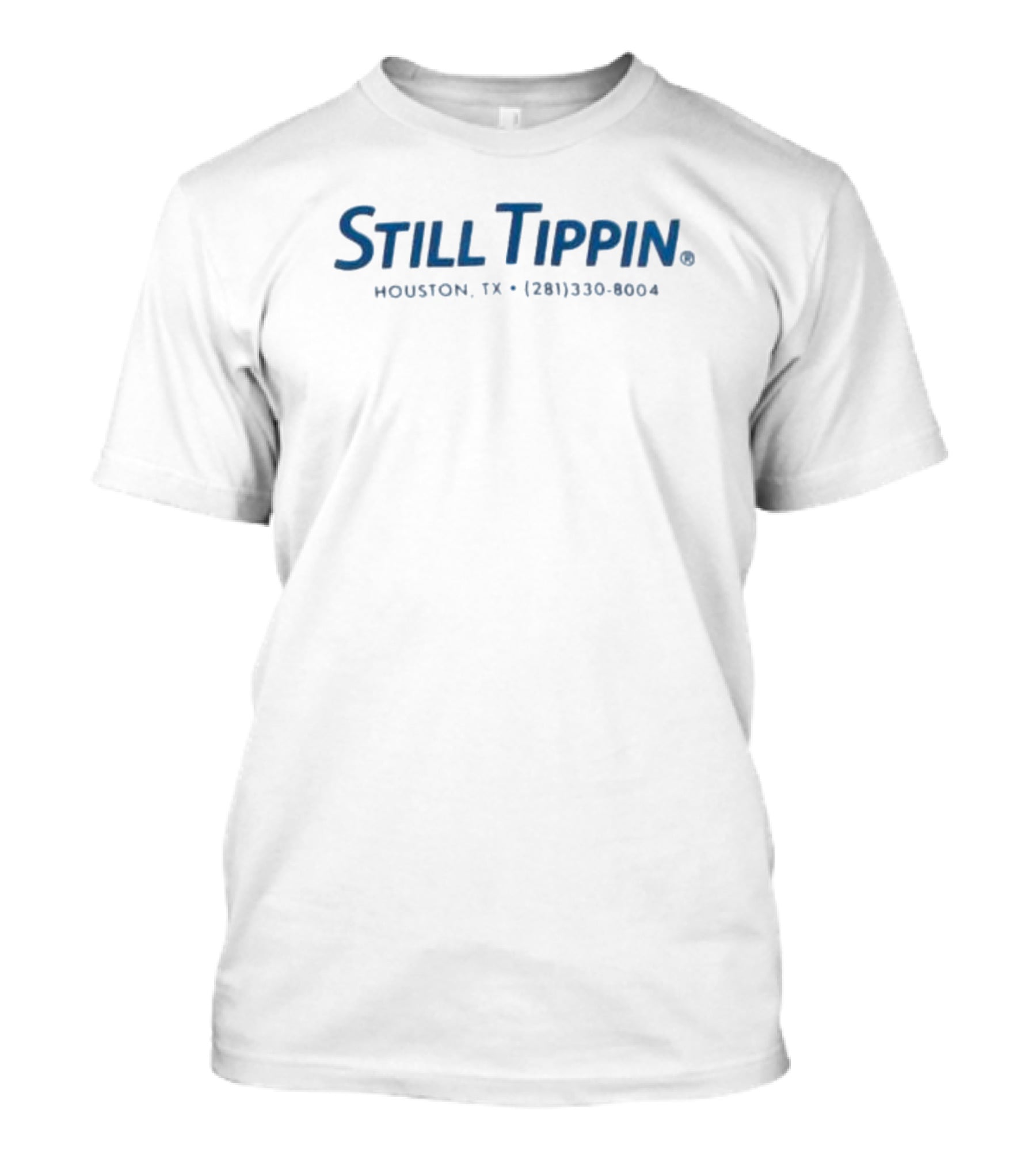 Still Tippin Houston TX 281 330 8004 T-Shirt