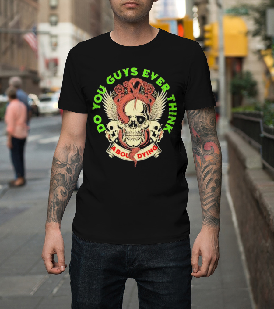 Skull Entwined with Snake Roses Wings Do You Guys Ever Think About Dying T-Shirt