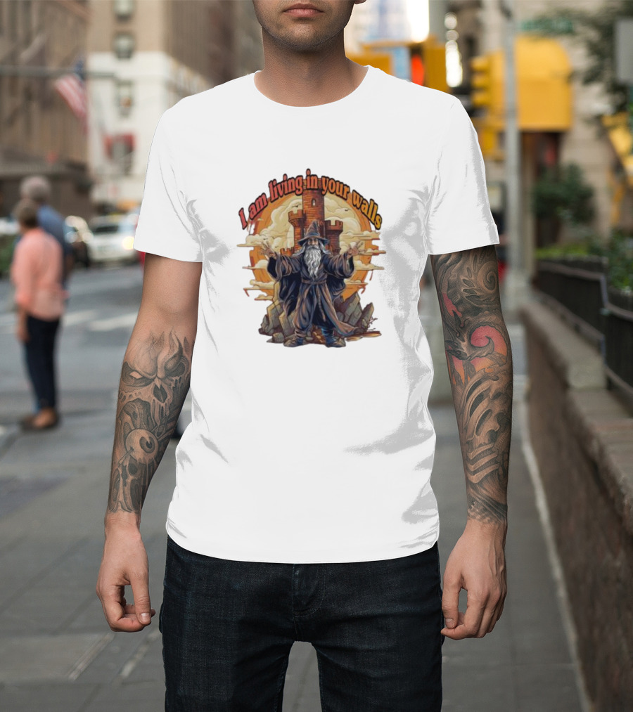 Magician I Am Living In Your Walls Wizard Castle Fantasy T-Shirt