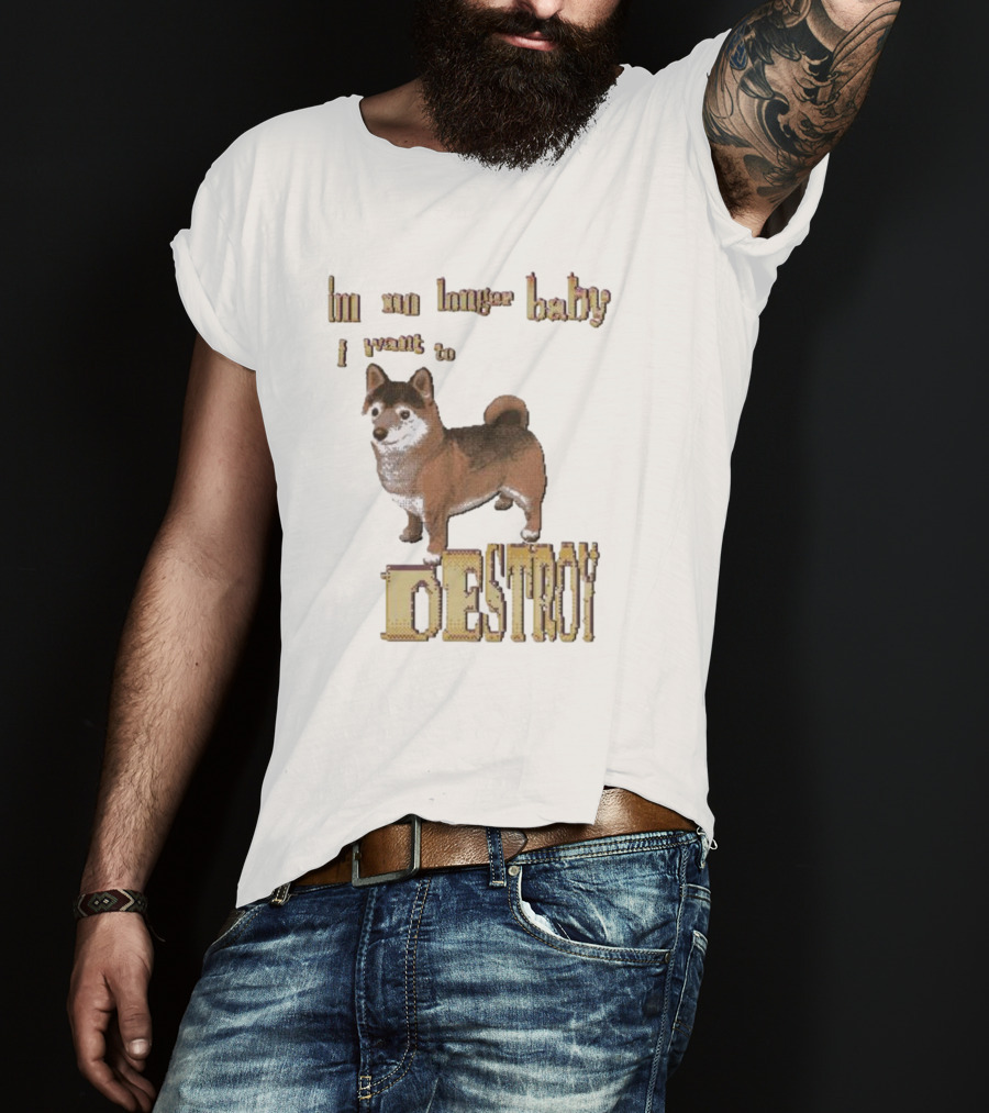 Im No Longer Baby I Want To Destroy Shiba Inu T-Shirt