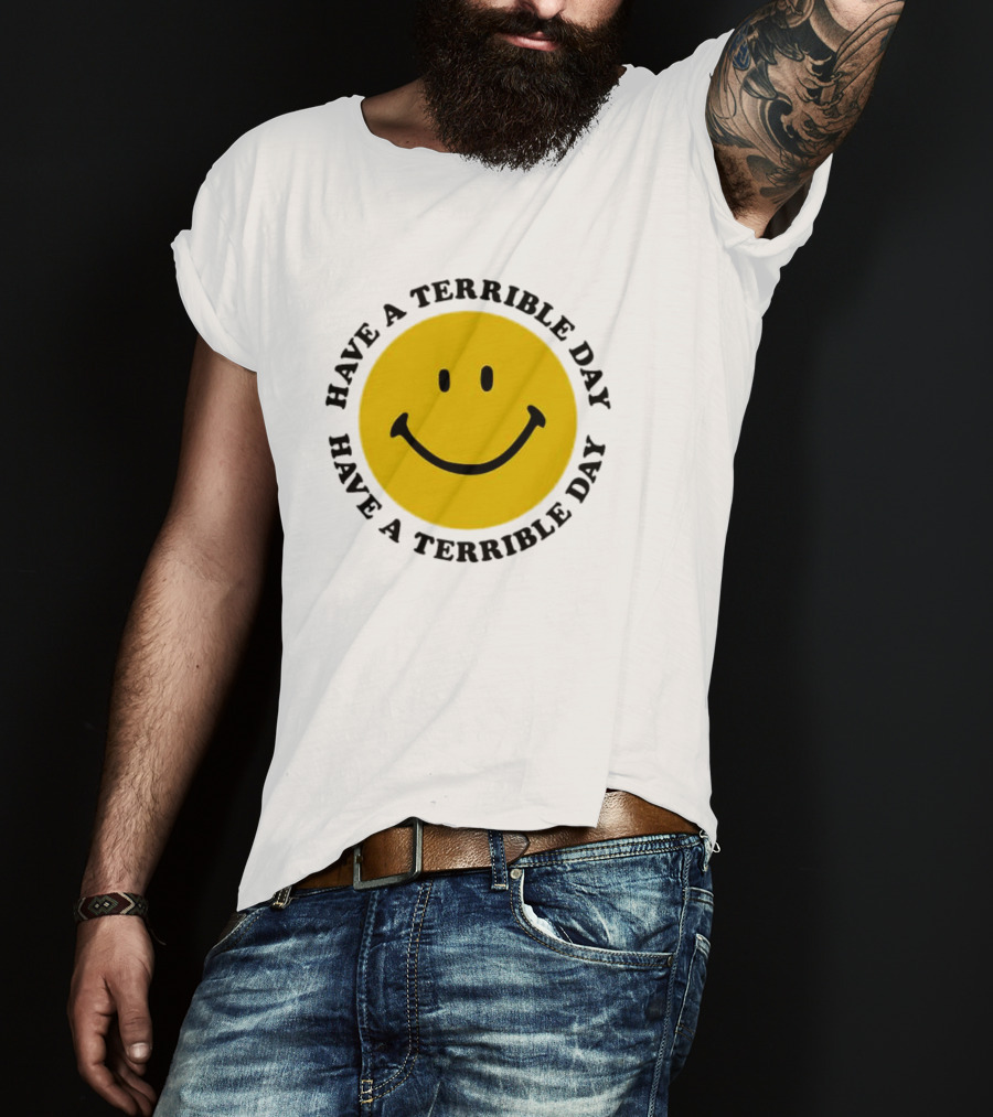 Smiley Face Have A Terrible Day T-Shirt