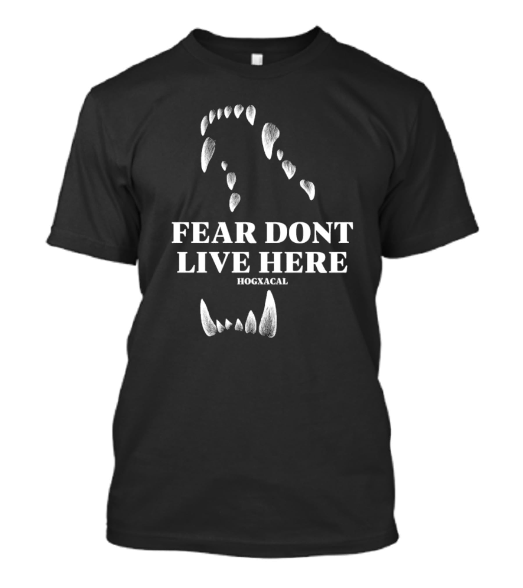 Fear Dont Live Here Wolf Teeth Hogxacal T-Shirt