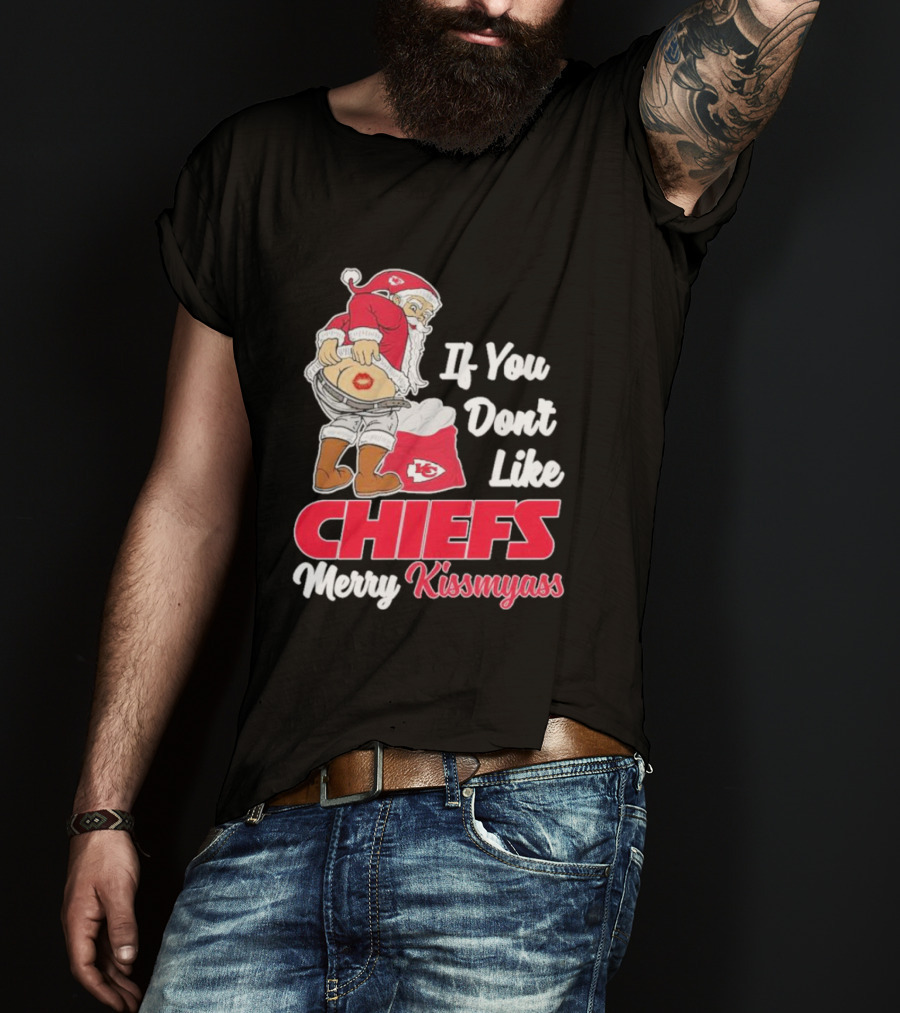 If You Don't Like Chiefs Merry Kissmyass Santa Chiefs T-Shirt