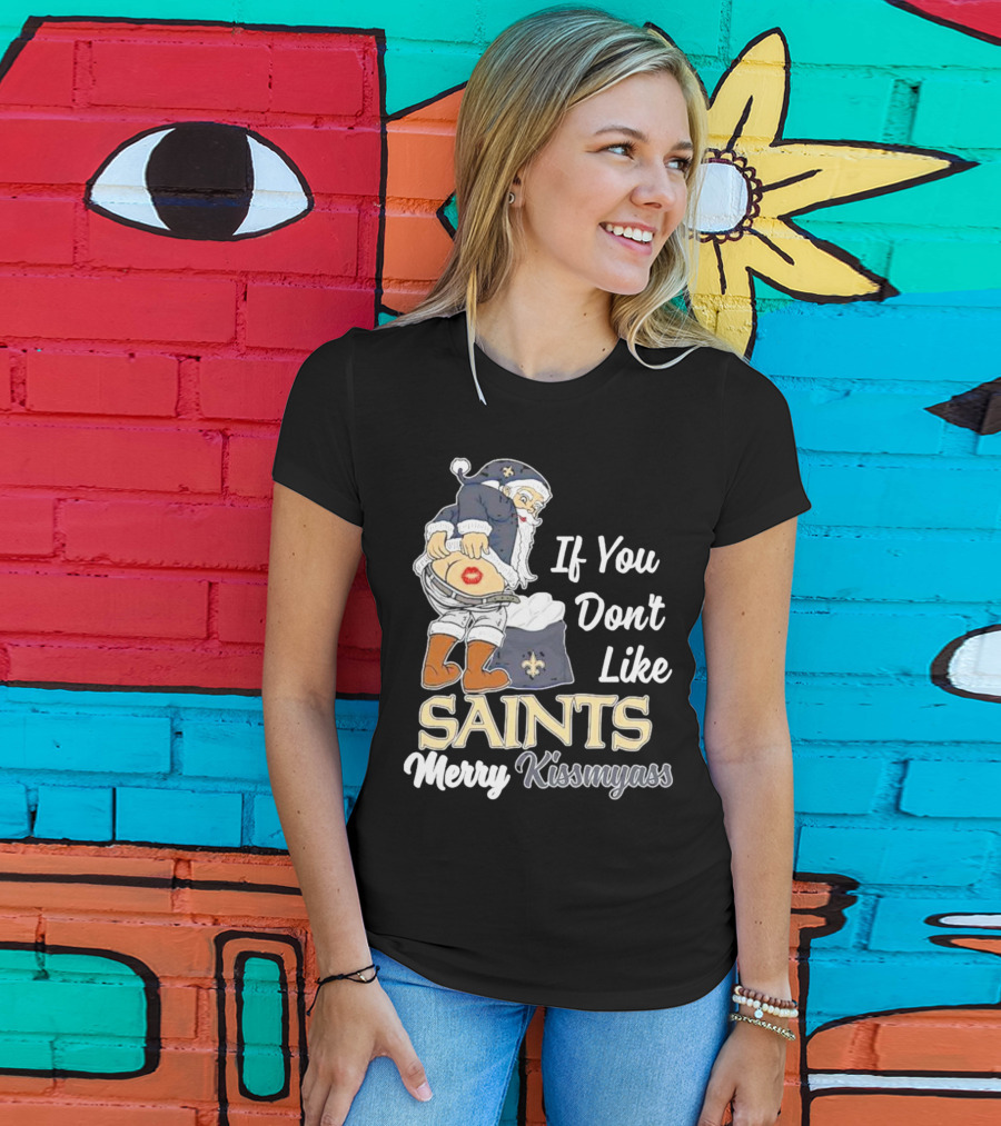 If You Don't Like Saints Merry Kissmyass Santa T-Shirt