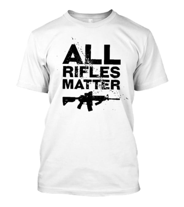 The Good Liars All Rifles Matter Gun T-Shirt