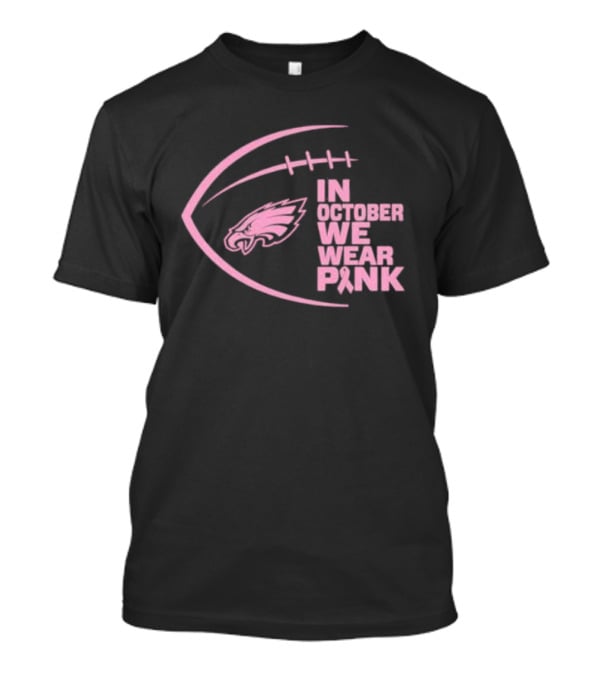 Philadelphia Eagles In October We Wear Pink NFL Breast Cancer Awareness T-Shirt