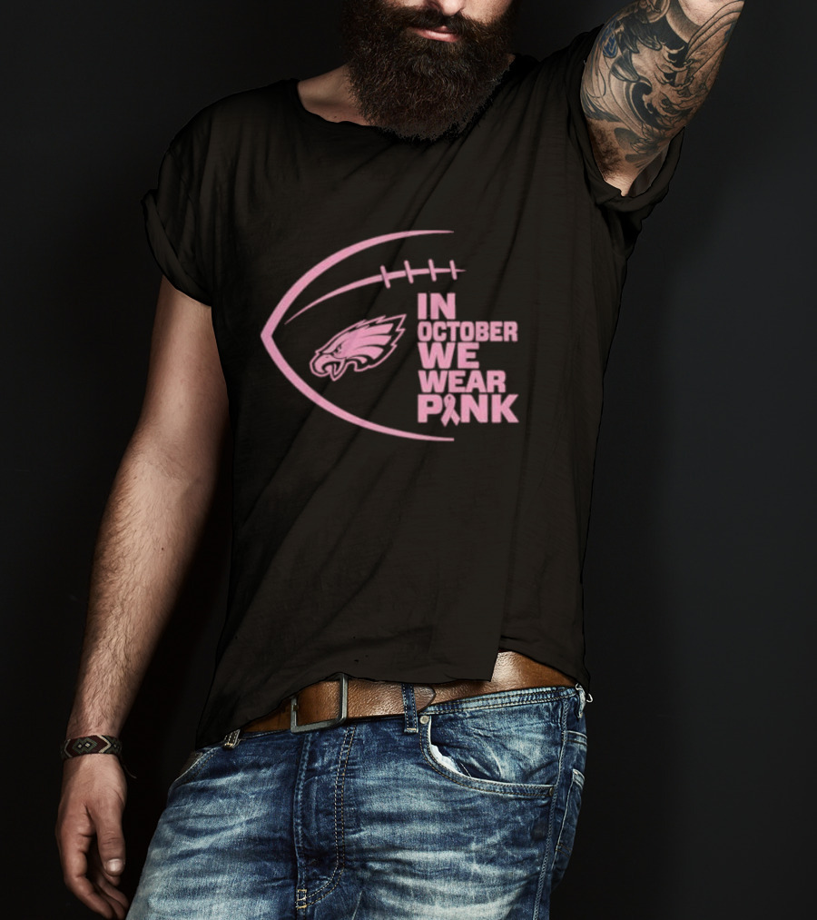 Philadelphia Eagles In October We Wear Pink NFL Breast Cancer Awareness T-Shirt