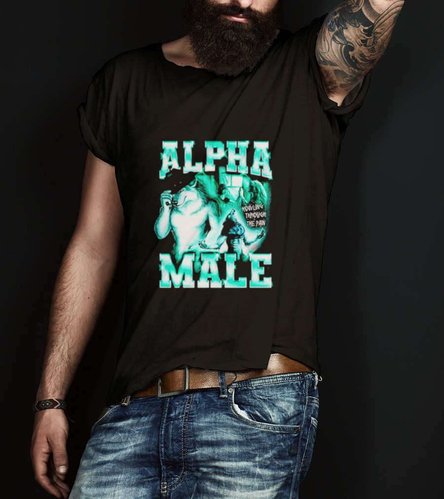 Alpha Male Howling Through The Pain Wild Inspirational Wolf T-Shirt