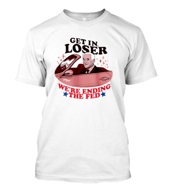 Ending The Fed Pink Car With Smiling Man Illustration Get In Loser T-Shirt