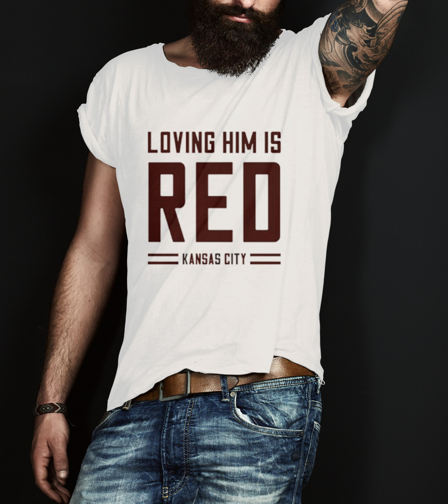 Loving Him Is Red Kansas City Chiefs Fan T-Shirt