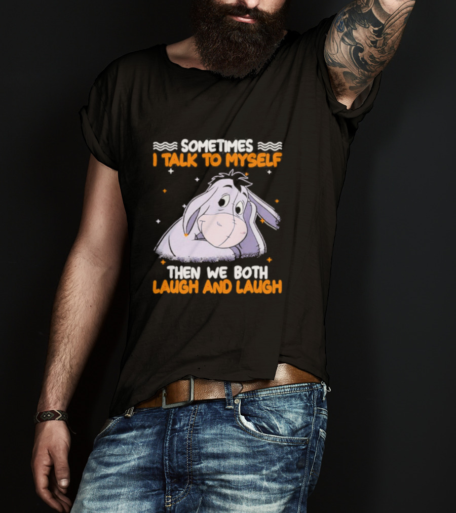 Eeyore I Talk To Myself Laugh And Laugh T-Shirt
