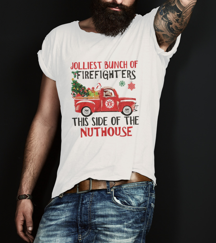 Jolliest Bunch Of Firefighters This Side Of The Nuthouse Christmas Red Truck Gifts Snowflakes T-Shirt