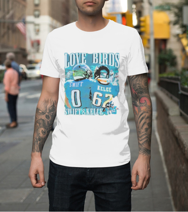Shirt: Love Birds Swift 0 Kelce 62 Swift and Kelce T-Shirt Love Birds Swift 0 Kelce 62 Swift and Kelce T-Shirt