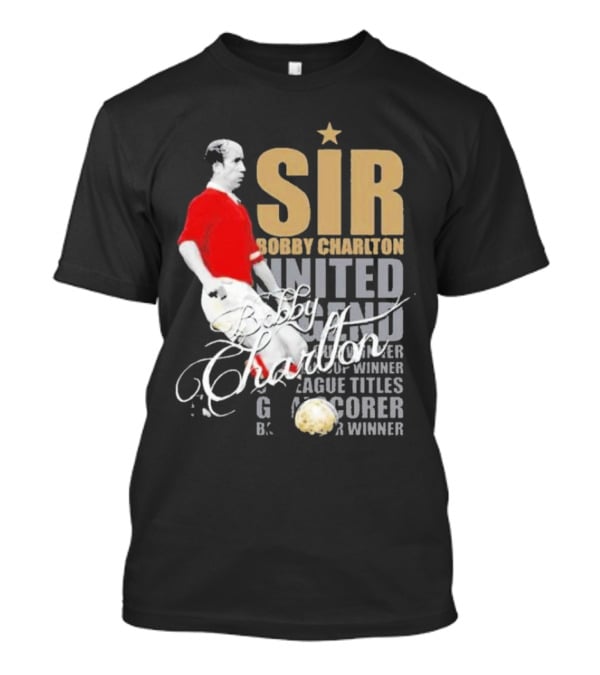 Sir Bobby Charlton United Legend Goal Scorer League Titles Winner T-Shirt