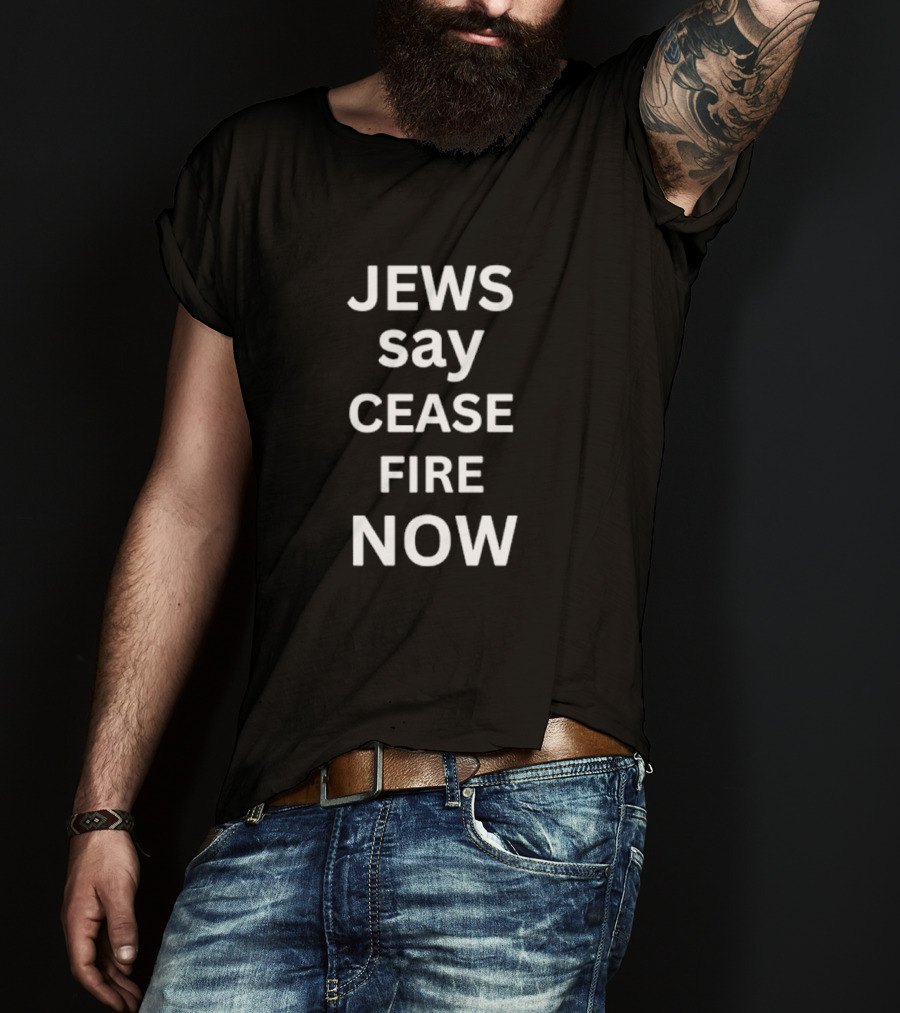 Jews Say Cease Fire Now Protest Message T-Shirt