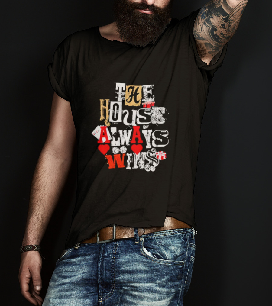 The House Always Wins Hearts Typography Fashion T-Shirt